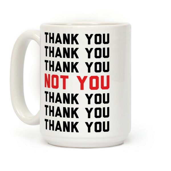 Thank You Not You Coffee Mug Thank You Not You Coffee Mug