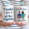 Thanks For All The Orgasms Backside - Anniversary, Funny Gift For Couples, Family - Personalized Mug Thanks For All The Orgasms Backside - Anniversary, Funny Gift For Couples, Family - Personalized Mug