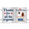Thanks For All The Orgasms Backside - Anniversary, Funny Gift For Couples, Family - Personalized Mug Thanks For All The Orgasms Backside - Anniversary, Funny Gift For Couples, Family - Personalized Mug