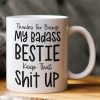 Thanks For Being My Badass Bestie/ Sister/ Brother Keep That Sh** Up - Personalized Mug Thanks For Being My Badass Bestie/ Sister/ Brother Keep That Sh** Up - Personalized Mug