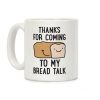 Thanks For Coming To My Bread Talk Coffee Mug Thanks For Coming To My Bread Talk Coffee Mug