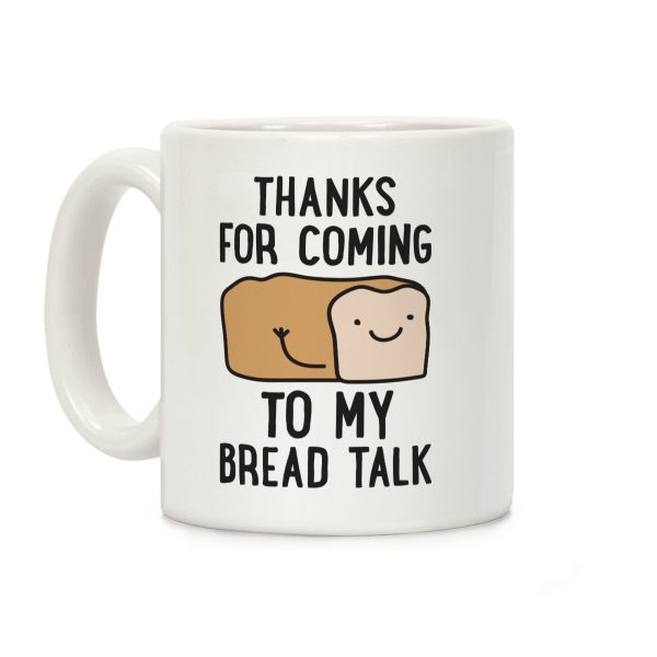 Thanks For Coming To My Bread Talk Coffee Mug Thanks For Coming To My Bread Talk Coffee Mug