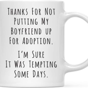 Thanks for Not Putting My Boyfriend Up for Adoption Coffee Mug Funny Gift for Boyfriend's Mom