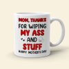 Thanks For Wiping My A*s And Stuff, Personalized Mug, Gift For Mom, Mother's Day Gift Thanks For Wiping My A*s And Stuff, Personalized Mug, Gift For Mom, Mother's Day Gift