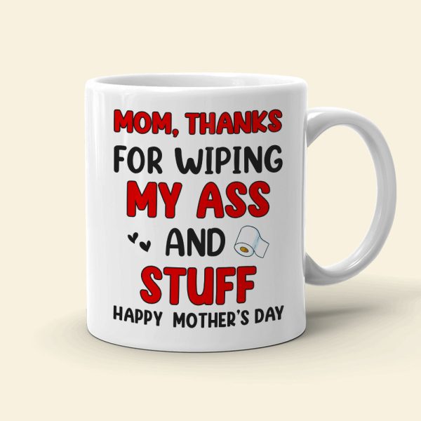 Thanks For Wiping My A*s And Stuff, Personalized Mug, Gift For Mom, Mother's Day Gift Thanks For Wiping My A*s And Stuff, Personalized Mug, Gift For Mom, Mother's Day Gift