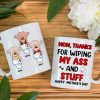 Thanks For Wiping My A*s And Stuff, Personalized Mug, Gift For Mom, Mother's Day Gift Thanks For Wiping My A*s And Stuff, Personalized Mug, Gift For Mom, Mother's Day Gift