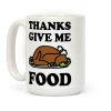 Thanks Give Me Food Thanksgiving Coffee Mug