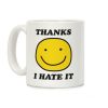 Thanks I Hate It Coffee Mug