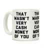 That Wasn't Very Cash Money Of You Coffee Mug That Wasn't Very Cash Money Of You Coffee Mug