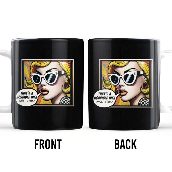 That's A Horrible Idea What Time Comic Style Mug - Personalized Custom Coffee Mug - DTG007_MG That's A Horrible Idea What Time Comic Style Mug - Personalized Custom Coffee Mug - DTG007_MG