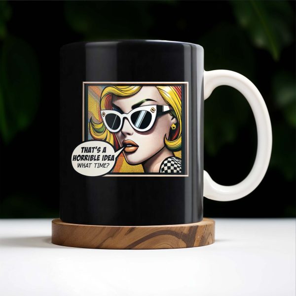 That's A Horrible Idea What Time Comic Style Mug - Personalized Custom Coffee Mug - DTG007_MG That's A Horrible Idea What Time Comic Style Mug - Personalized Custom Coffee Mug - DTG007_MG