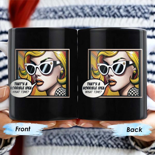 That's A Horrible Idea What Time Comic Style Mug - Personalized Custom Coffee Mug - DTG007_MG That's A Horrible Idea What Time Comic Style Mug - Personalized Custom Coffee Mug - DTG007_MG