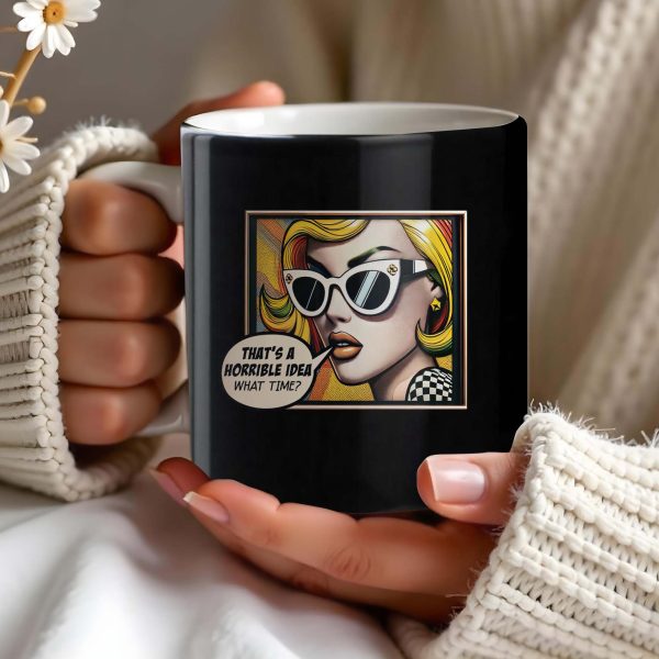 That's A Horrible Idea What Time Comic Style Mug - Personalized Custom Coffee Mug - DTG007_MG That's A Horrible Idea What Time Comic Style Mug - Personalized Custom Coffee Mug - DTG007_MG