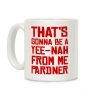 That's Gonna Be A Yee-Nah From Me Pardner Coffee Mug That's Gonna Be A Yee-Nah From Me Pardner Coffee Mug