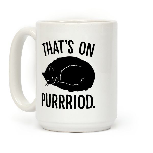 That's On Purrriod Cat Parody Coffee Mug