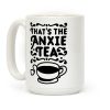 That's The AnxieTEA Coffee Mug That's The AnxieTEA Coffee Mug