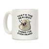 That's The Sealist Thing I've Ever Heard Coffee Mug That's The Sealist Thing I've Ever Heard Coffee Mug