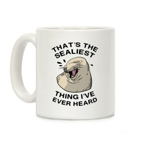 That's The Sealist Thing I've Ever Heard Coffee Mug