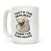 That's The Sealist Thing I've Ever Heard Coffee Mug That's The Sealist Thing I've Ever Heard Coffee Mug