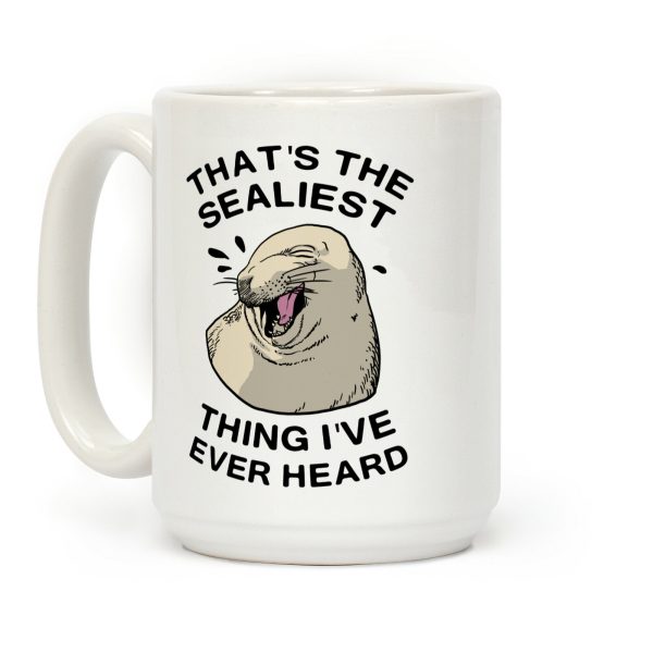 That's The Sealist Thing I've Ever Heard Coffee Mug That's The Sealist Thing I've Ever Heard Coffee Mug
