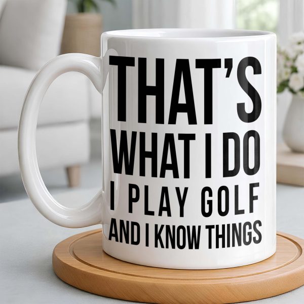 That's What I Do I Play Golf And I Know Things - Personalized Custom Coffee Mug - GOLF016_MG