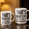 That's What I Do I Play Golf And I Know Things - Personalized Custom Coffee Mug - GOLF016_MG