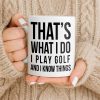 That's What I Do I Play Golf And I Know Things - Personalized Custom Coffee Mug - GOLF016_MG