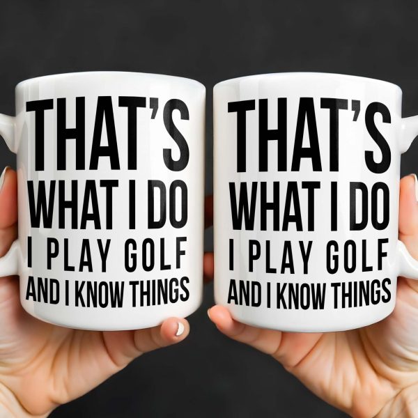 That's What I Do I Play Golf And I Know Things - Personalized Custom Coffee Mug - GOLF016_MG