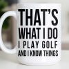 That's What I Do I Play Golf And I Know Things - Personalized Custom Coffee Mug - GOLF016_MG