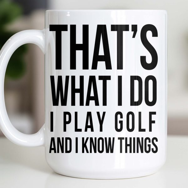 That's What I Do I Play Golf And I Know Things - Personalized Custom Coffee Mug - GOLF016_MG