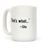 "That's What..." (She Said) Coffee Mug
