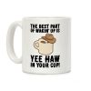 The Best Part of Wakin' Up Is Yee Haw In Your Cup Parody Coffee Mug The Best Part of Wakin' Up Is Yee Haw In Your Cup Parody Coffee Mug