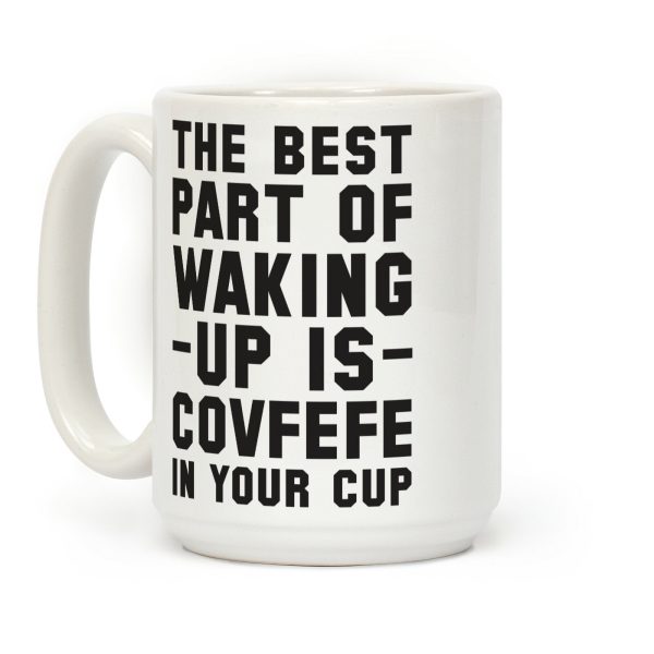 The Best Part Of Waking Up Is Covefefe Coffee Mug The Best Part Of Waking Up Is Covefefe Coffee Mug
