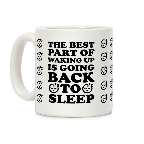 The Best Part Of Waking Up Is Going Back To Sleep Coffee Mug The Best Part Of Waking Up Is Going Back To Sleep Coffee Mug