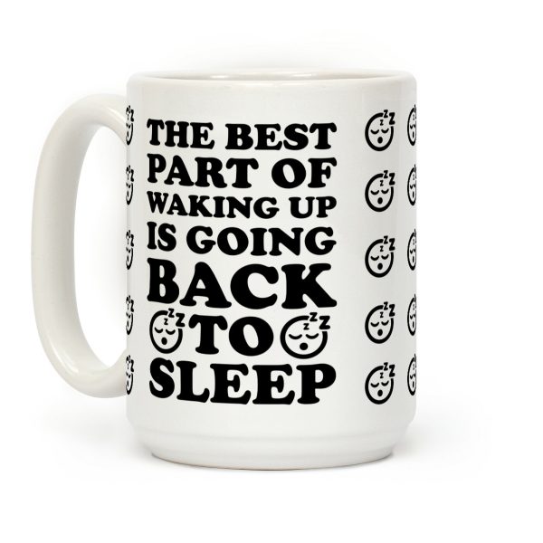 The Best Part Of Waking Up Is Going Back To Sleep Coffee Mug The Best Part Of Waking Up Is Going Back To Sleep Coffee Mug