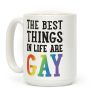 The Best Things In Life Are Gay Coffee Mug The Best Things In Life Are Gay Coffee Mug