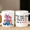 The Best Way To Make A Friend Is To Be A Friend, Personalized Coffee Mug, Gift For Friends The Best Way To Make A Friend Is To Be A Friend, Personalized Coffee Mug, Gift For Friends