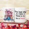 The Best Way To Make A Friend Is To Be A Friend, Personalized Coffee Mug, Gift For Friends The Best Way To Make A Friend Is To Be A Friend, Personalized Coffee Mug, Gift For Friends