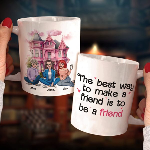 The Best Way To Make A Friend Is To Be A Friend, Personalized Coffee Mug, Gift For Friends The Best Way To Make A Friend Is To Be A Friend, Personalized Coffee Mug, Gift For Friends