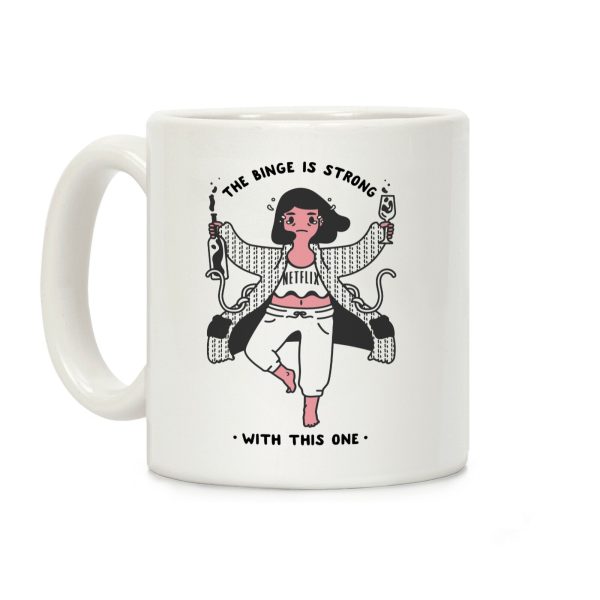 The Binge Is Strong With This One Coffee Mug The Binge Is Strong With This One Coffee Mug