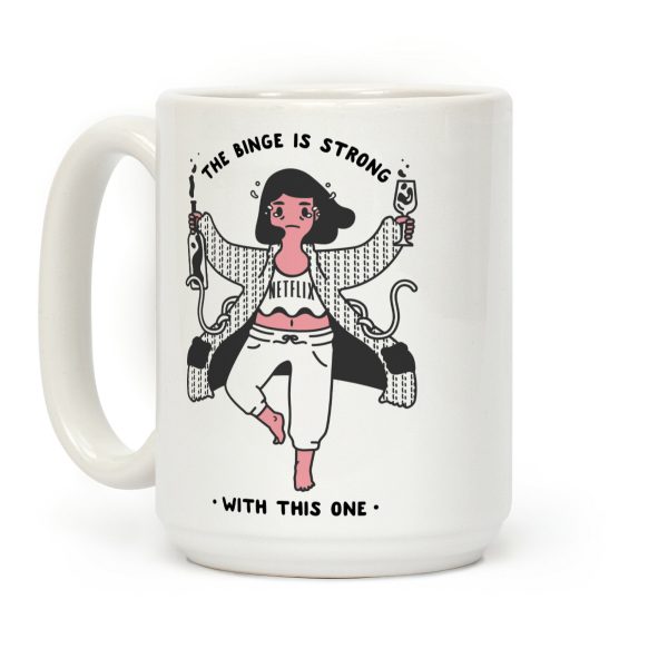 The Binge Is Strong With This One Coffee Mug The Binge Is Strong With This One Coffee Mug