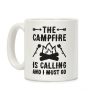 The Campfire Is Calling And I Must Go Coffee Mug The Campfire Is Calling And I Must Go Coffee Mug