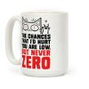 The Chances I'd Hurt You Are Low, But Never Zero Coffee Mug The Chances I'd Hurt You Are Low, But Never Zero Coffee Mug