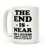 The End Is Near So I Guess I Don't Have To Work Out Anymore Coffee Mug The End Is Near So I Guess I Don't Have To Work Out Anymore Coffee Mug