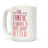 The Fanfic I Wrote Was Way Better Coffee Mug The Fanfic I Wrote Was Way Better Coffee Mug