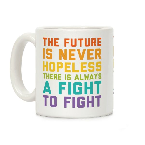 The Future Is Never Hopeless Coffee Mug The Future Is Never Hopeless Coffee Mug