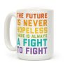 The Future Is Never Hopeless Coffee Mug The Future Is Never Hopeless Coffee Mug