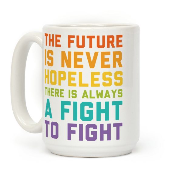 The Future Is Never Hopeless Coffee Mug The Future Is Never Hopeless Coffee Mug