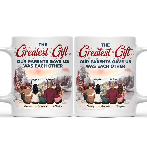 The Greatest Gift Our Parents Gave Us Was Each Other - Christmas Gift For Sibling, Sister, Brother - Personalized Mug The Greatest Gift Our Parents Gave Us Was Each Other - Christmas Gift For Sibling, Sister, Brother - Personalized Mug