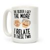 The Older I Get, The More I Relate To These Two Coffee Mug The Older I Get, The More I Relate To These Two Coffee Mug
